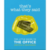 That's What They Said: The Little Guide to the Office - Hardcover