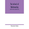 The instinct of workmanship: and the state of industrial arts - Paperback