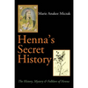Henna's Secret History: The History, Mystery & Folklore of Henna - Paperback