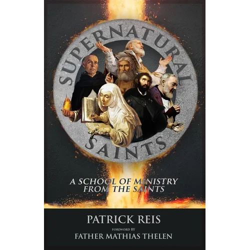 Supernatural Saints: A School of Ministry from the Saints - Paperback