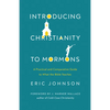 Introducing Christianity to Mormons: A Practical and Comparative Guide to What the Bible Teaches - Paperback