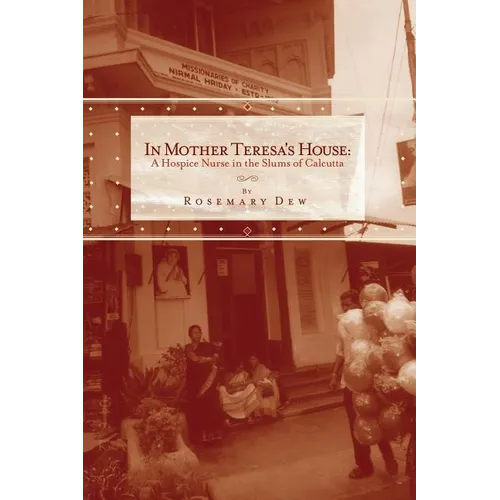 In Mother Teresa's House: A Hospice Nurse In The Slums Of Calcutta - Paperback