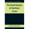 The Head Hunters of Northern Luzon - Paperback