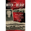 The Witch of Delray: Rose Veres & Detroit's Infamous 1930s Murder Mystery - Hardcover