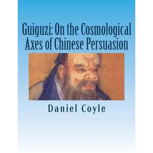Guiguzi: On the Cosmological Axes of Chinese Persuasion: [Paperback Dissertation Reprint] - Paperback