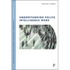 Understanding Police Intelligence Work - Paperback