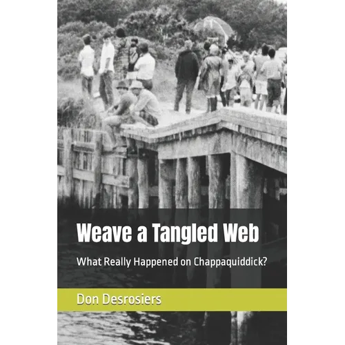 Weave a Tangled Web: What Really Happened on Chappaquiddick? - Paperback
