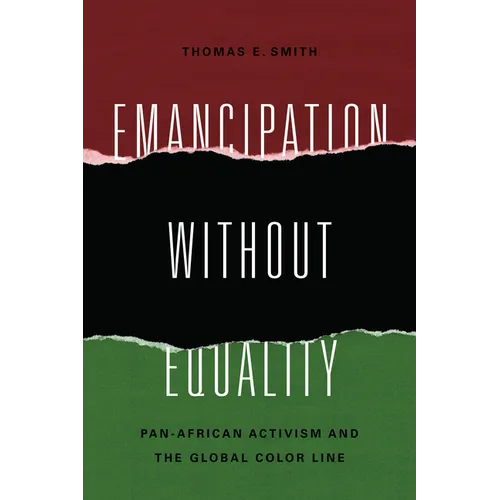 Emancipation Without Equality: Pan-African Activism and the Global Color Line - Paperback