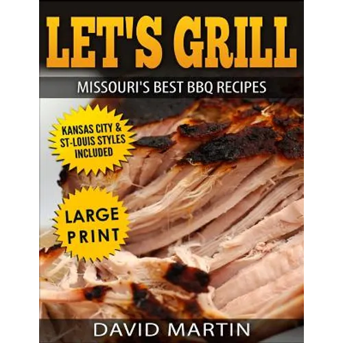 Let's Grill Missouri's Best BBQ Recipes ***Large Print Edition***: Includes Kansas City and St-Louis Barbecue Styles - Paperback