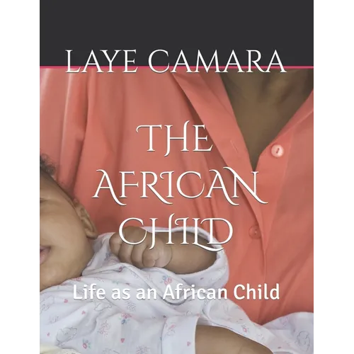 The African Child: Life as an African Child - Paperback
