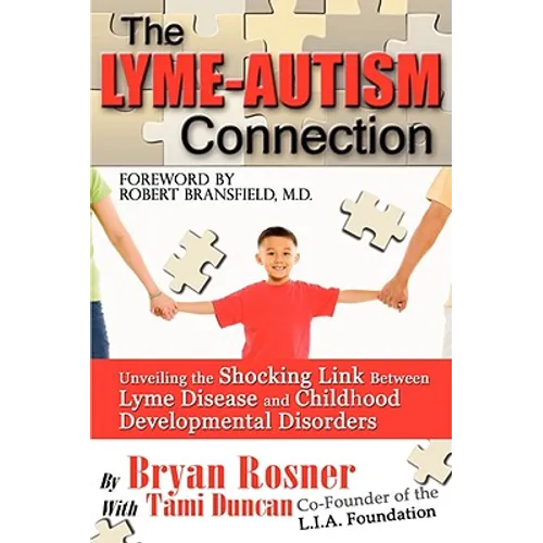 The Lyme-Autism Connection: Unveiling the Shocking Link Between Lyme Disease and Childhood Developmental Disorders - Paperback