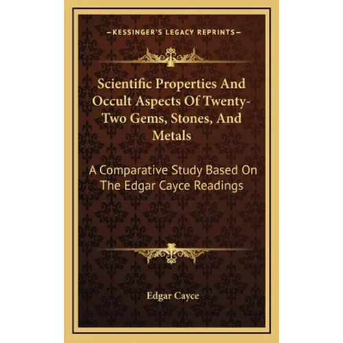 Scientific Properties And Occult Aspects Of Twenty-Two Gems, Stones, And Metals: A Comparative Study Based On The Edgar Cayce Readings - Hardcover