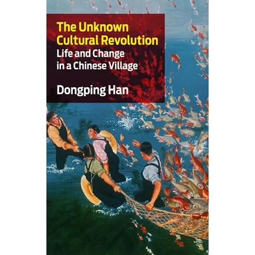 The Unknown Cultural Revolution: Life and Change in a Chinese Village - Paperback