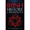 Irish History & Mythology: Exploring The History, Celtic Myths, Folklore, Sagas, Traditions of Ireland - Paperback