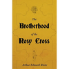 The Brotherhood of the Rosy Cross - A History of the Rosicrucians - Paperback