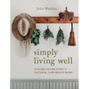 Simply Living Well: A Guide to Creating a Natural, Low-Waste Home - Hardcover
