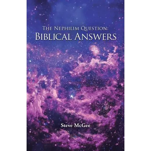 The Nephilim Question: Biblical Answers - Paperback