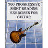 300 Progressive Sight Reading Exercises for Guitar - Paperback