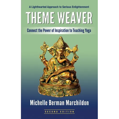 Theme Weaver: Connect the Power of Inspiration to Teaching Yoga - Paperback