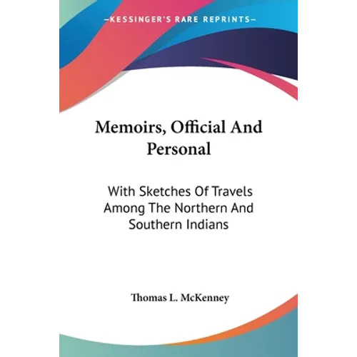 Memoirs, Official And Personal: With Sketches Of Travels Among The Northern And Southern Indians - Paperback