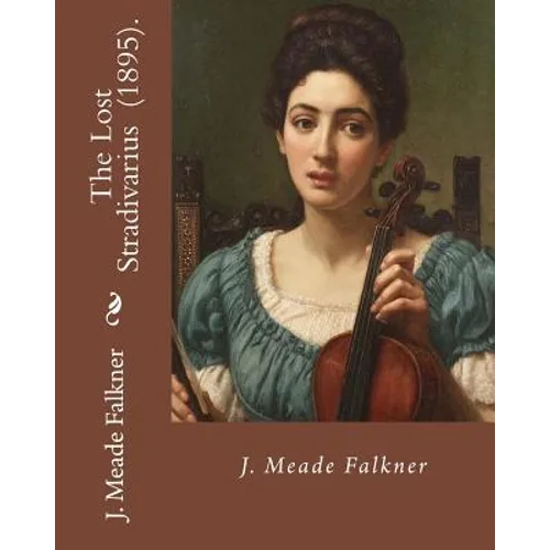 The Lost Stradivarius (1895). By J.(John) Meade Falkner: The Lost Stradivarius (1895), by J. Meade Falkner, is a short novel of ghosts and the evil th - Paperback