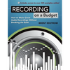 Recording on a Budget: How to Make Great Audio Recordings Without Breaking the Bank - Paperback