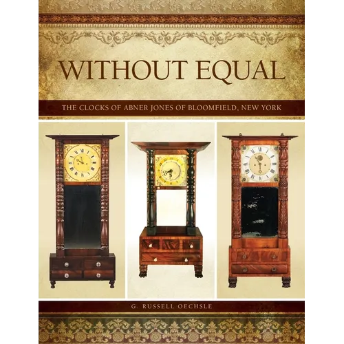 Without Equal: The Clocks of Abner Jones of Bloomfield, New York - Paperback