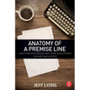 Anatomy of a Premise Line: How to Master Premise and Story Development for Writing Success - Paperback