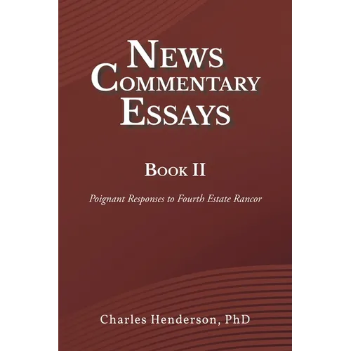 News Commentary Essays Book II: Poignant Responses to Fourth Estate Rancor - Paperback