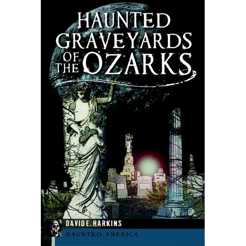 Haunted Graveyards of the Ozarks - Paperback