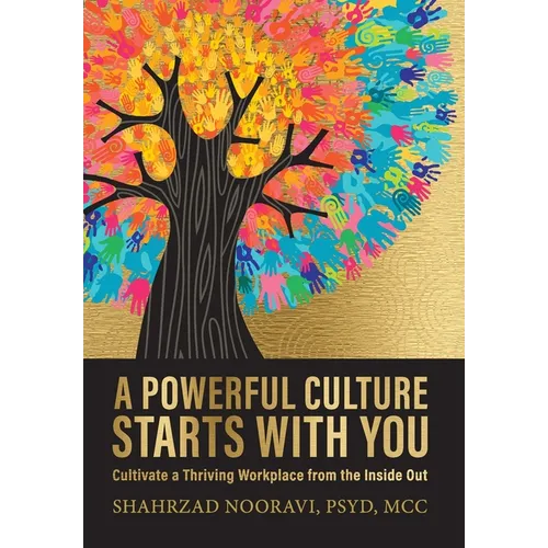 A Powerful Culture Starts with You: Cultivate a Thriving Workplace from the Inside Out - Hardcover