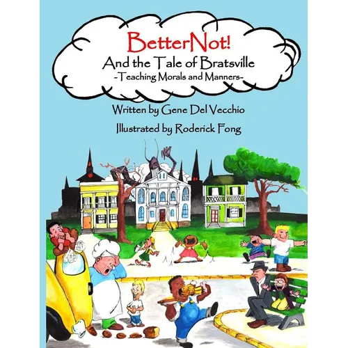 BetterNot! And the Tale of Bratsville: Teaching Morals and Manners - Hardcover