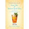 God, Me, and Sweet Iced Tea: Experiencing God in the Midst of Everyday Moments - Paperback