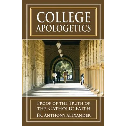 College Apologetics: Proof of the Truth of the Catholic Faith - Paperback