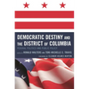 Democratic Destiny and the District of Columbia: Federal Politics and Public Policy - Paperback