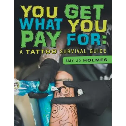 You Get What You Pay For: A Tattoo Survival Guide - Paperback