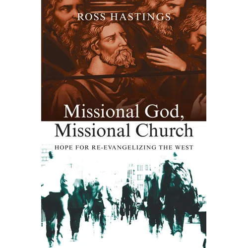 Missional God, Missional Church: Hope for Re-evangelizing the West - Paperback