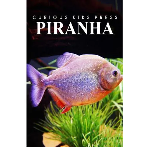 Piranha - Curious Kids Press: Kids book about animals and wildlife, Children's books 4-6 - Paperback