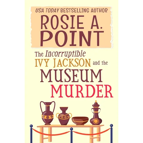 The Incorruptible Ivy Jackson and the Museum Murder: An Amateur Sleuth Cozy Mystery - Paperback