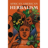 African American Herbalism: A Practical Guide to Healing Plants and Folk Traditions - Paperback