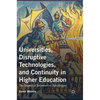 Universities, Disruptive Technologies, and Continuity in Higher Education: The Impact of Information Revolutions - Hardcover