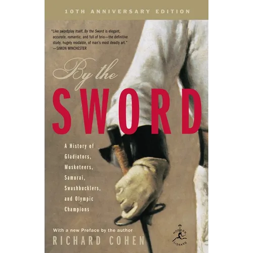 By the Sword: A History of Gladiators, Musketeers, Samurai, Swashbucklers, and Olympic Champions; 10th anniversary edition - Paperback