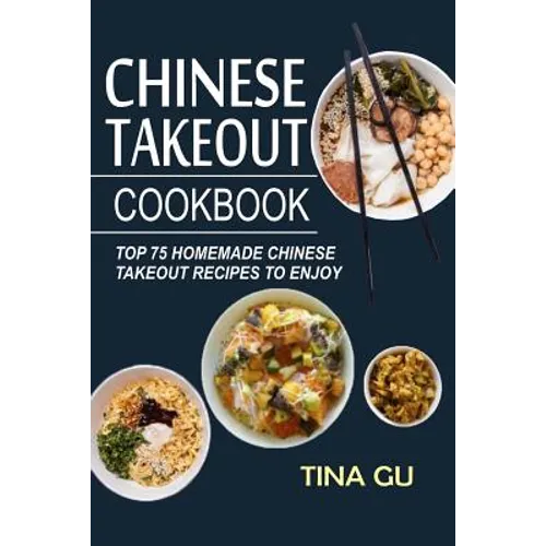 Chinese Takeout Cookbook: Top 75 Homemade Chinese Takeout Recipes To Enjoy - Paperback