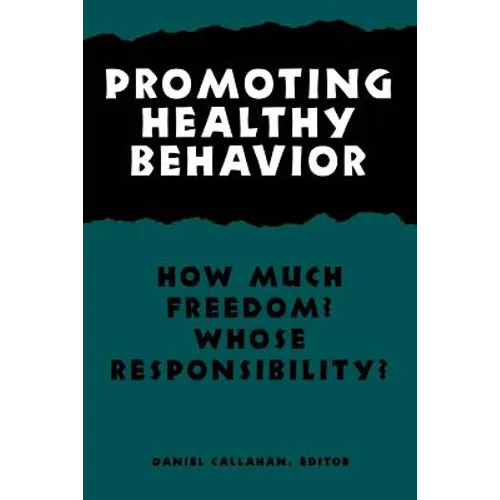 Promoting Healthy Behavior: How Much Freedom? Whose Responsibility? - Paperback