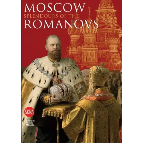 Moscow: Splendor of the Romanovs - Hardcover