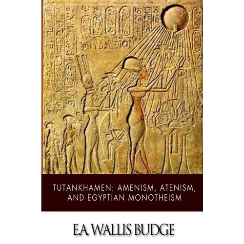Tutankhamen: Amenism, Atenism, and Egyptian Monotheism - Paperback