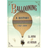 Ballooning: A History, 1782-1900 - Paperback
