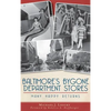Baltimore's Bygone Department Stores: Many Happy Returns - Hardcover