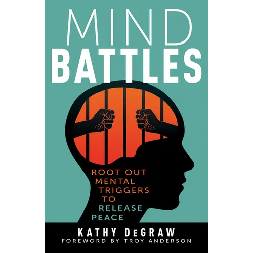 Mind Battles: Root Out Mental Triggers to Release Peace - Paperback