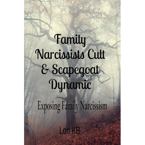 Family Narcissists Cult & Scapegoat Dynamic: Exposing Family Narcissism - Paperback